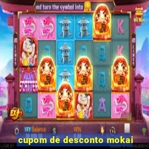 cupom de desconto mokai